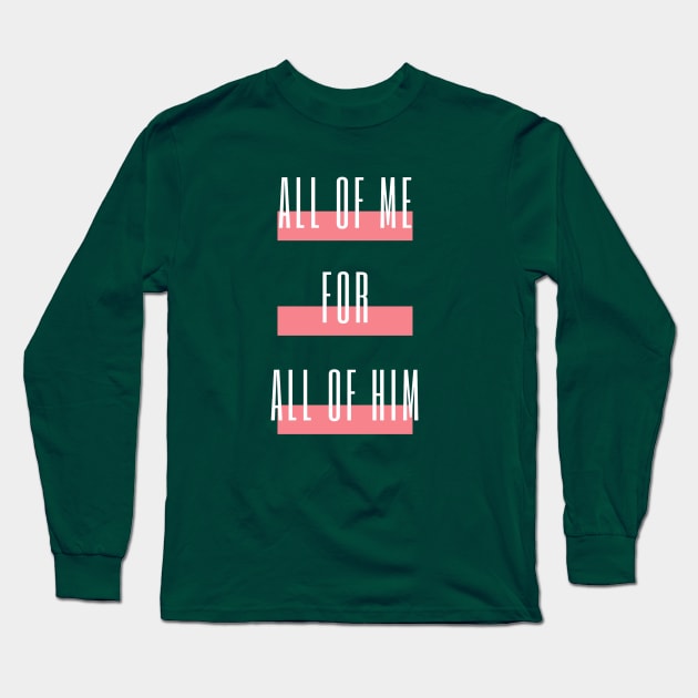 All of me for All of Him - VERTICLE with Stripes Long Sleeve T-Shirt by MorningMindset